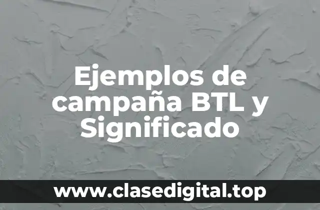 Ejemplos de campaña BTL y Significado