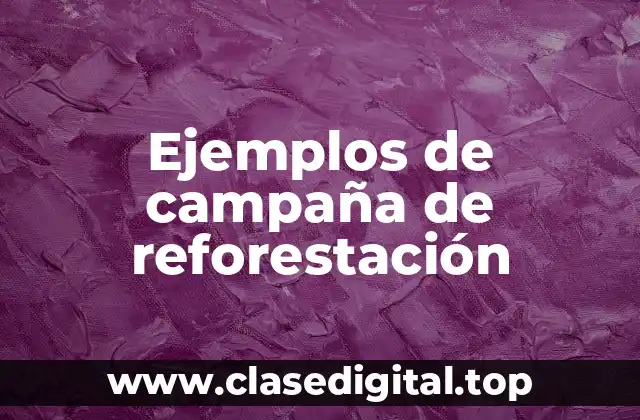 Ejemplos de campañas de reforestación