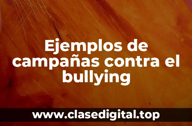 Ejemplos de campañas contra el bullying