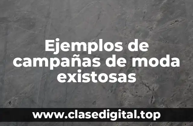 Ejemplos de campañas de moda existosas