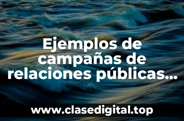 Ejemplos de campañas de relaciones públicas exitosas y Significado