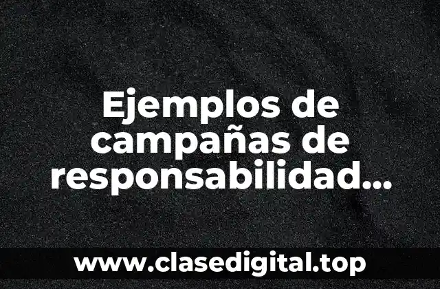 Ejemplos de campañas de responsabilidad social