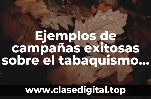 Ejemplos de campañas exitosas sobre el tabaquismo en escuelas