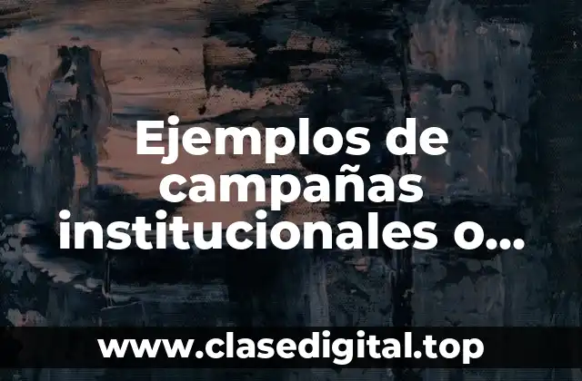 Ejemplos de campañas institucionales o corporativas