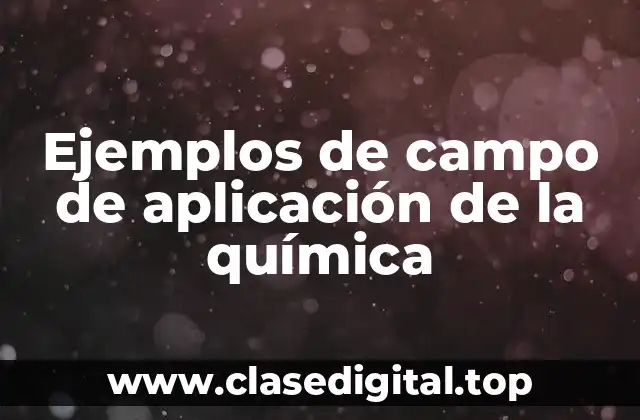 Ejemplos de campo de aplicación de la química