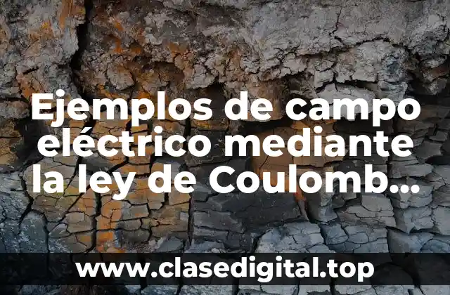 Ejemplos de campo eléctrico mediante la ley de Coulomb resueltos