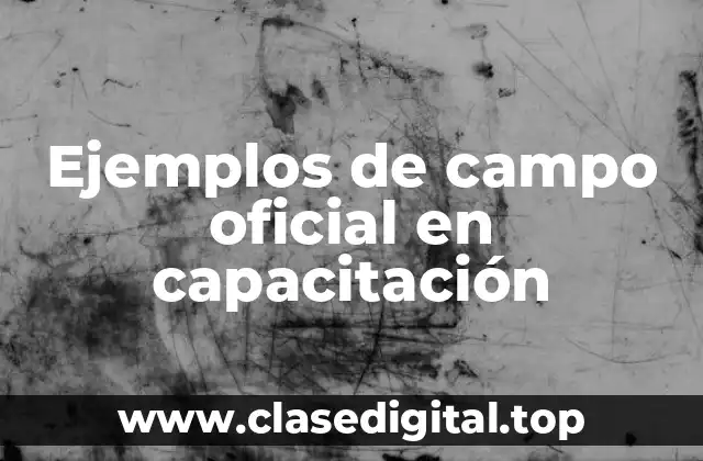 Ejemplos de campo oficial en capacitación