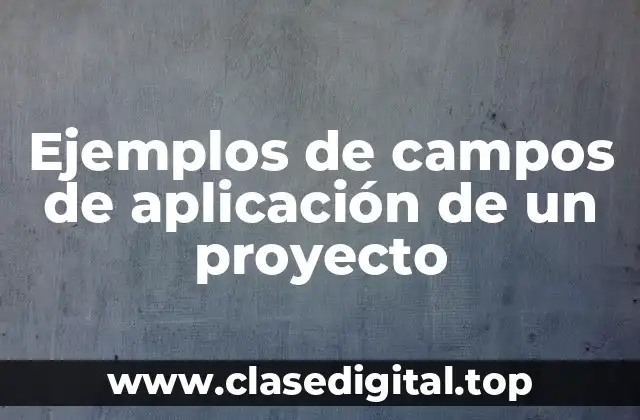 Ejemplos de campos de aplicación de un proyecto