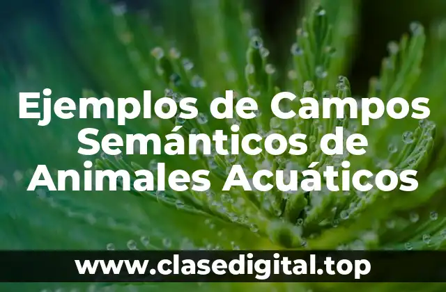 Ejemplos de Campos Semánticos de Animales Acuáticos