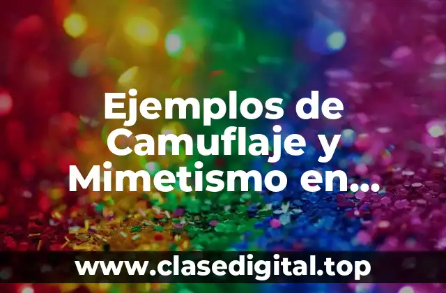 Ejemplos de Camuflaje y Mimetismo en Animales