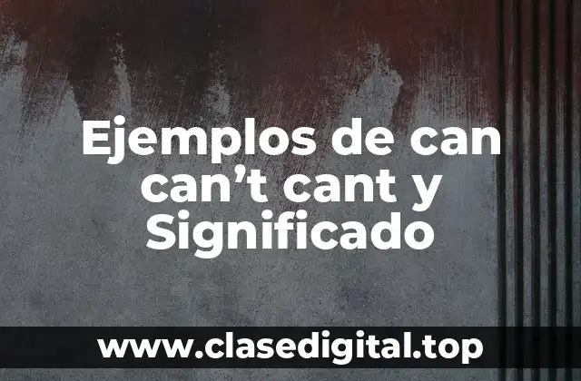 Ejemplos de can can’t cant y Significado