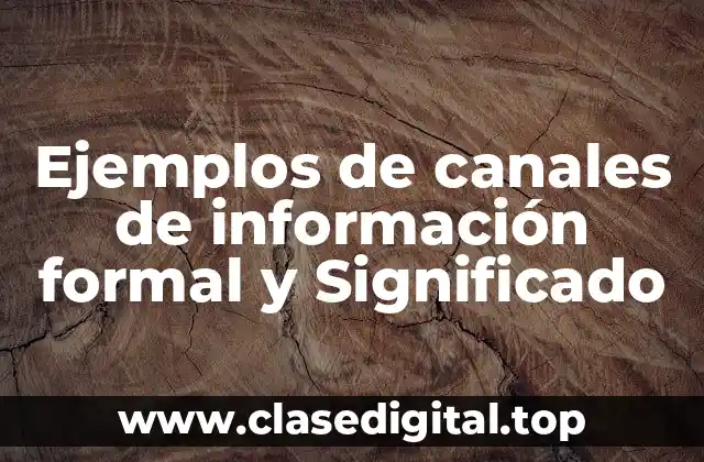 Ejemplos de canales de información formal y Significado