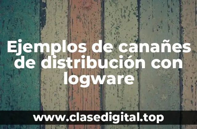Ejemplos de canañes de distribución con logware