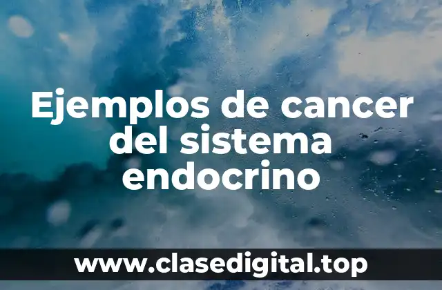 Ejemplos de cancer del sistema endocrino