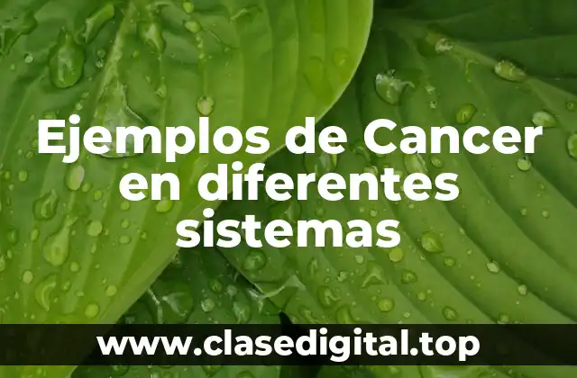 Ejemplos de Cancer en diferentes sistemas