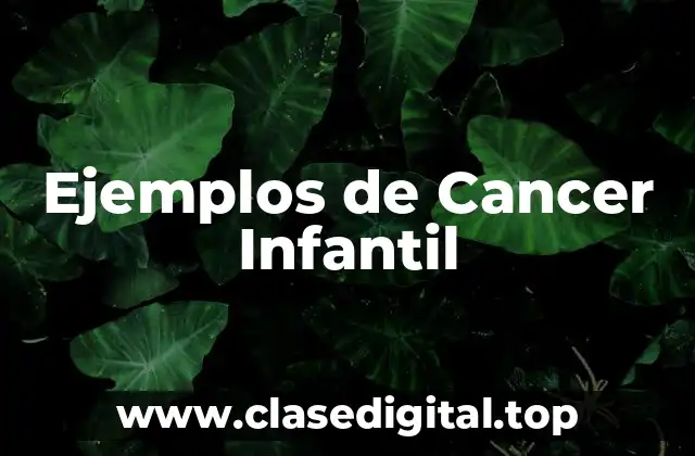 Ejemplos de Cancer Infantil