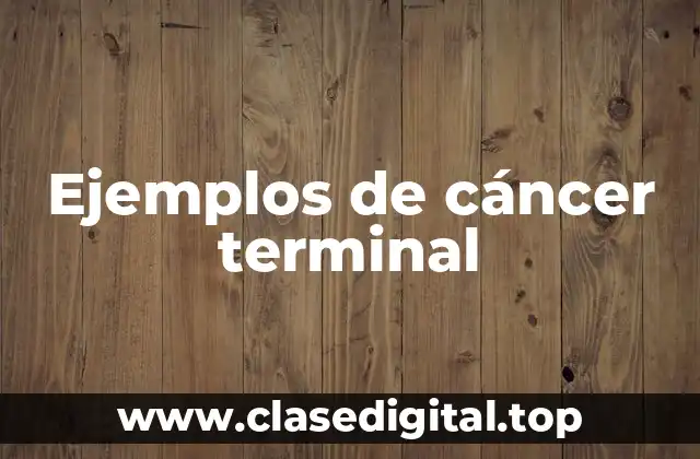 Ejemplos de cáncer terminal