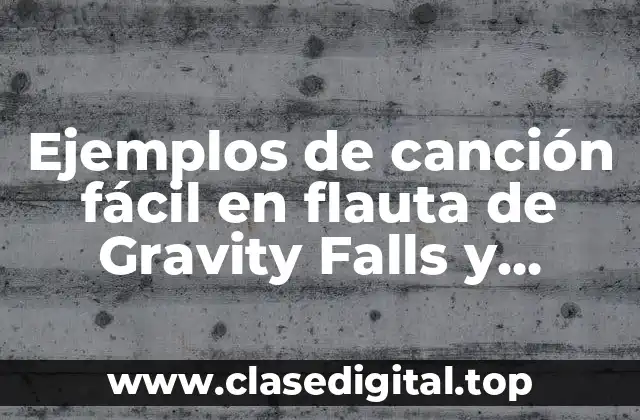 Ejemplos de canción fácil en flauta de Gravity Falls y Significado
