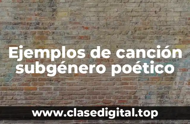 Ejemplos de canción subgénero poético