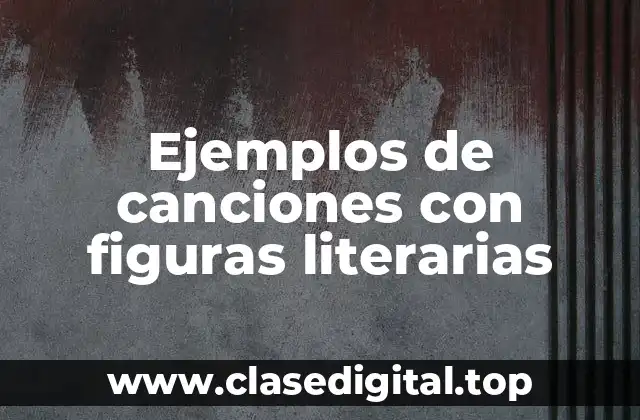 Ejemplos de canciones con figuras literarias