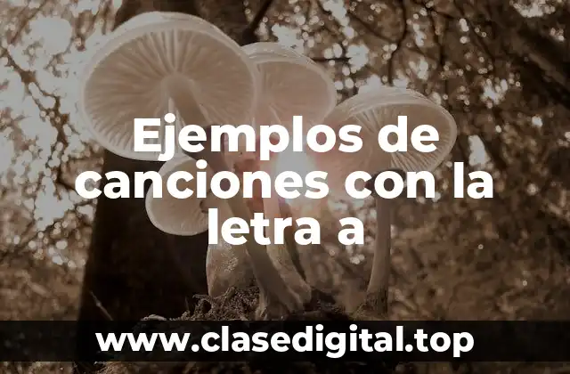 Ejemplos de canciones con la letra a