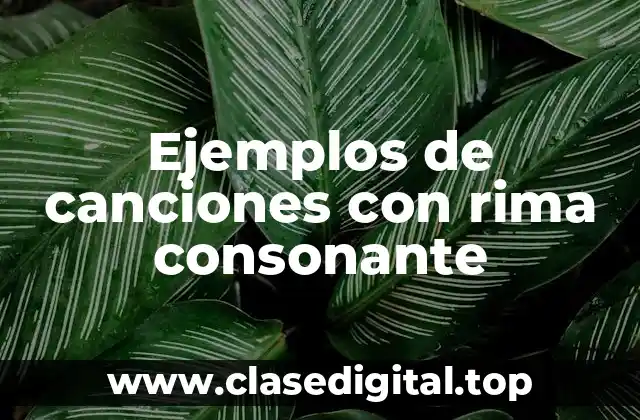 Ejemplos de canciones con rima consonante