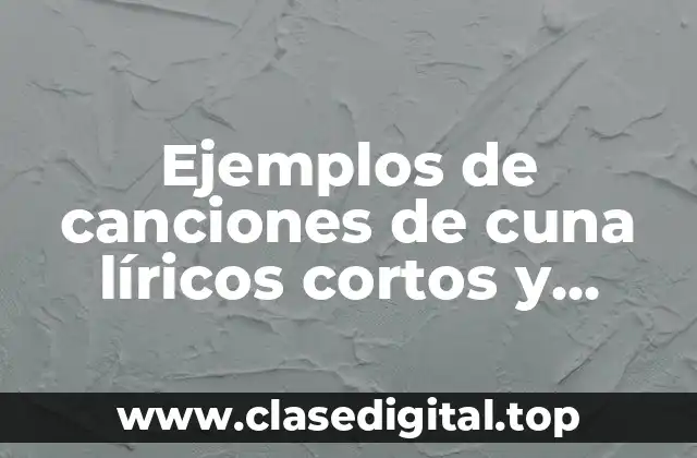 Ejemplos de canciones de cuna líricos cortos y Significado