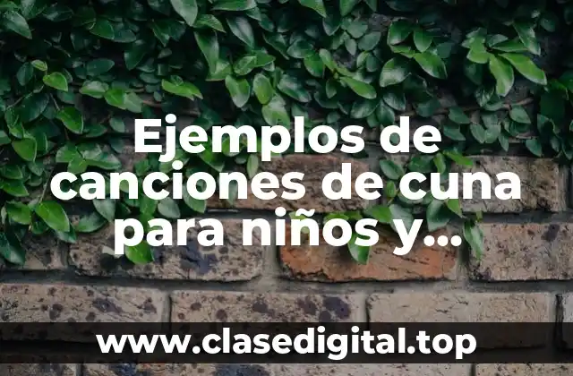 Ejemplos de canciones de cuna para niños y Significado
