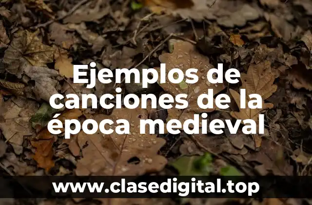 Ejemplos de canciones de la época medieval