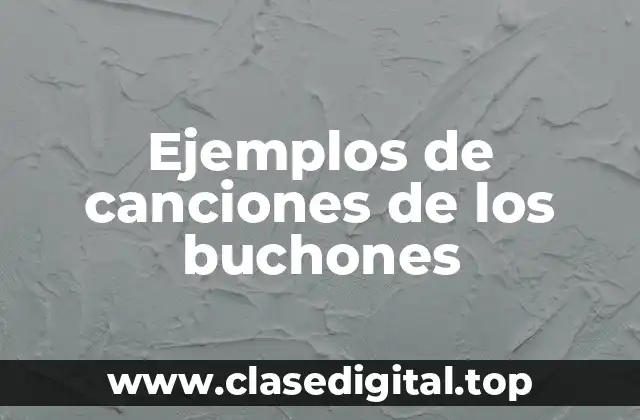 Ejemplos de canciones de los buchones