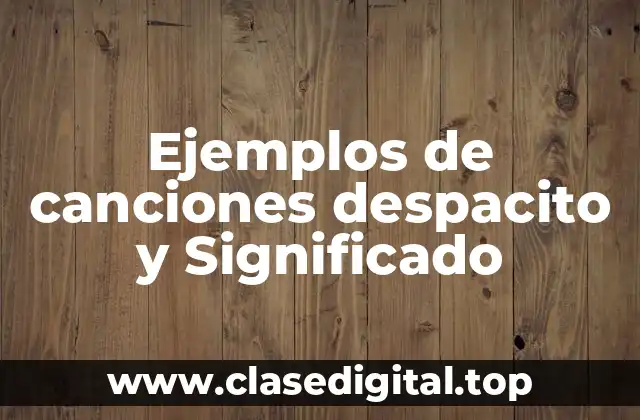 Ejemplos de canciones despacito