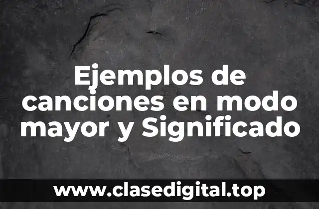 Ejemplos de canciones en modo mayor y Significado