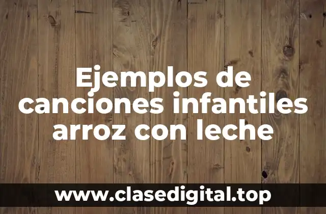 Ejemplos de canciones infantiles arroz con leche
