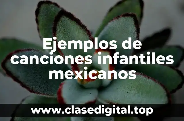 Ejemplos de canciones infantiles mexicanos
