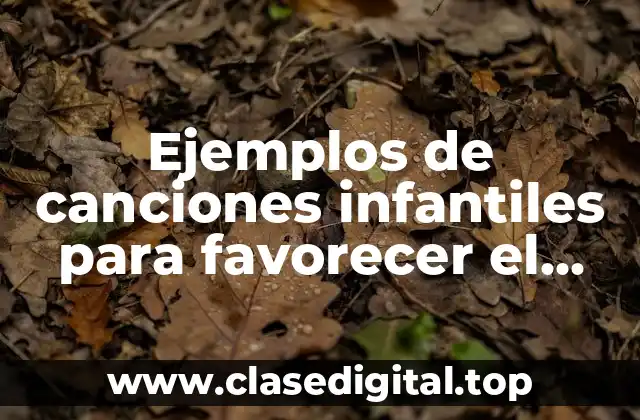 Ejemplos de canciones infantiles para favorecer el lenguaje