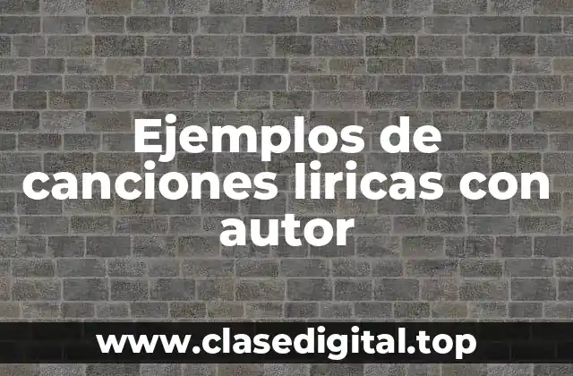 Ejemplos de canciones liricas con autor