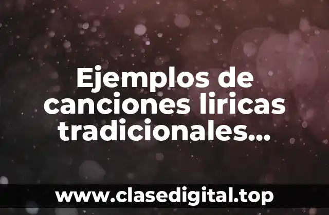 Ejemplos de canciones liricas tradicionales mexicanas y Significado