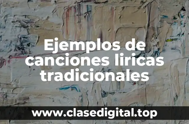 Ejemplos de canciones liricas tradicionales