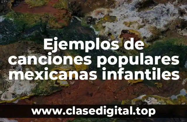 Ejemplos de canciones populares mexicanas infantiles