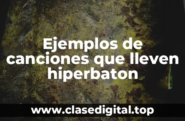 Ejemplos de canciones que lleven hiperbaton