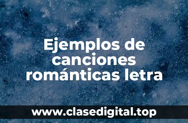 Ejemplos de canciones románticas letra