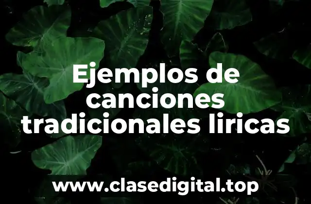 Ejemplos de canciones tradicionales liricas