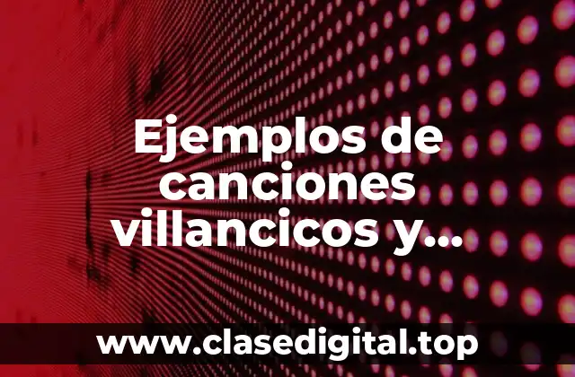 Ejemplos de canciones villancicos y Significado