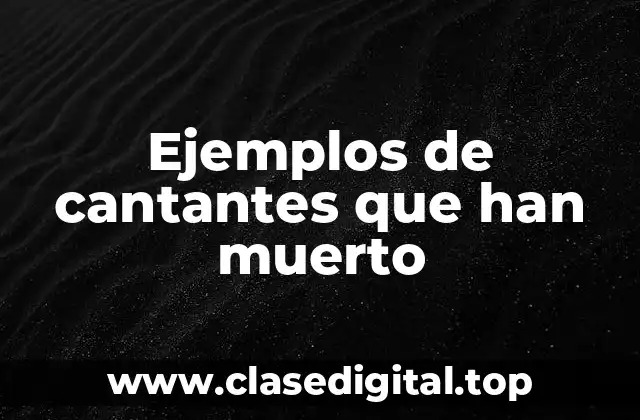 Ejemplos de cantantes que han muerto