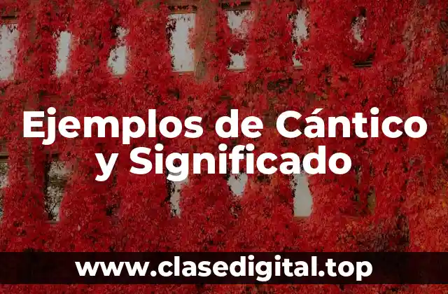 Ejemplos de Cántico y Significado