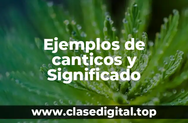 Ejemplos de canticos y Significado