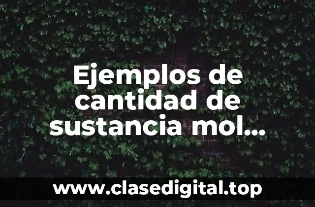 Ejemplos de cantidad de sustancia mol ilustraciónees del si
