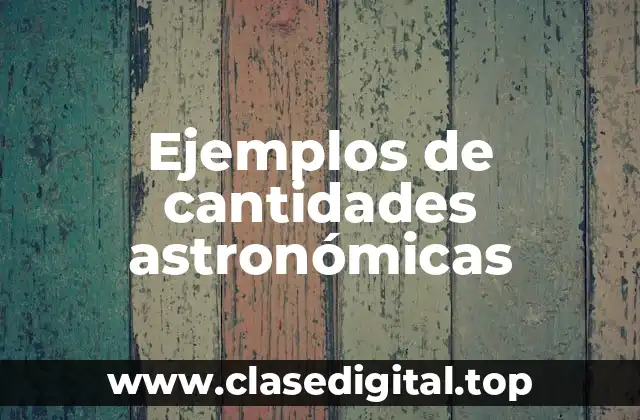 Ejemplos de cantidades astronómicas