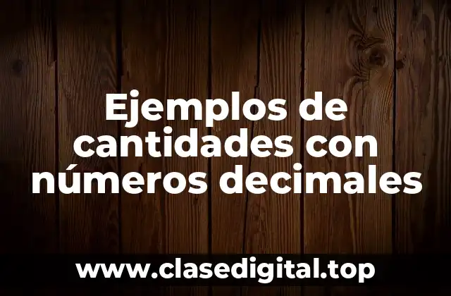 Ejemplos de cantidades con números decimales
