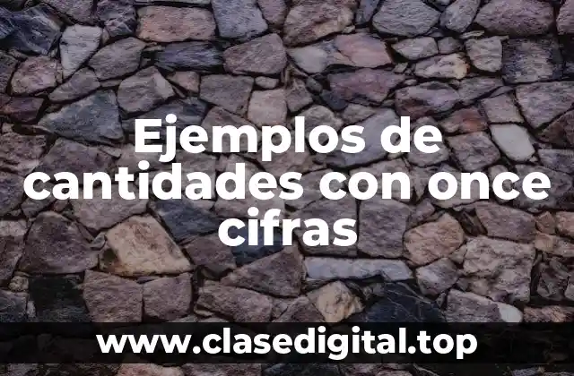 Ejemplos de cantidades con once cifras